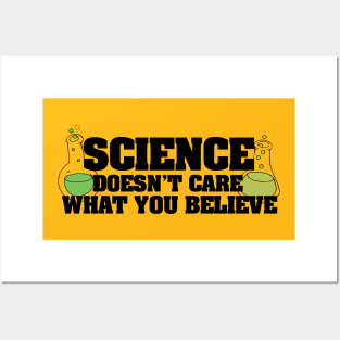 Science doesn't care what you believe Posters and Art